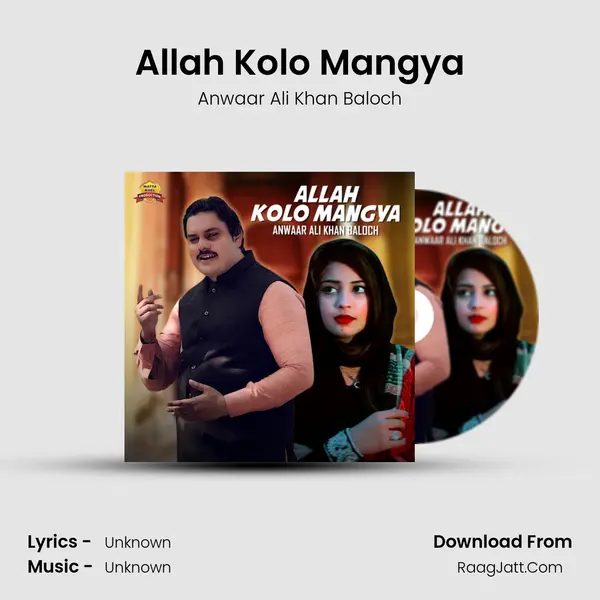 Allah Kolo Mangya - Single - Anwaar Ali Khan Baloch