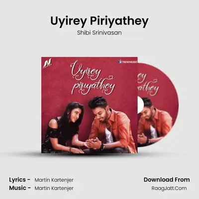 Uyirey Piriyathey - Shibi Srinivasan