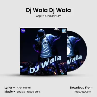 Dj Wala - Arpita Choudhury