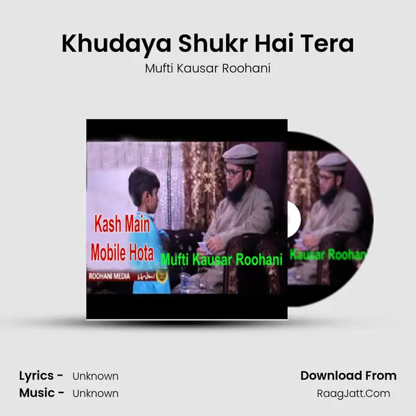 Khudaya Shukr Hai Tera MP3 Song by Mufti Kausar Roohani Cover