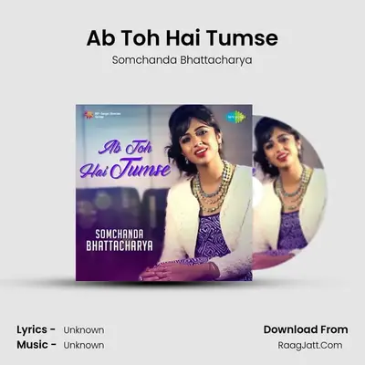 Ab Toh Hai Tumse - Somchanda Bhattacharya - Somchanda Bhattacharya