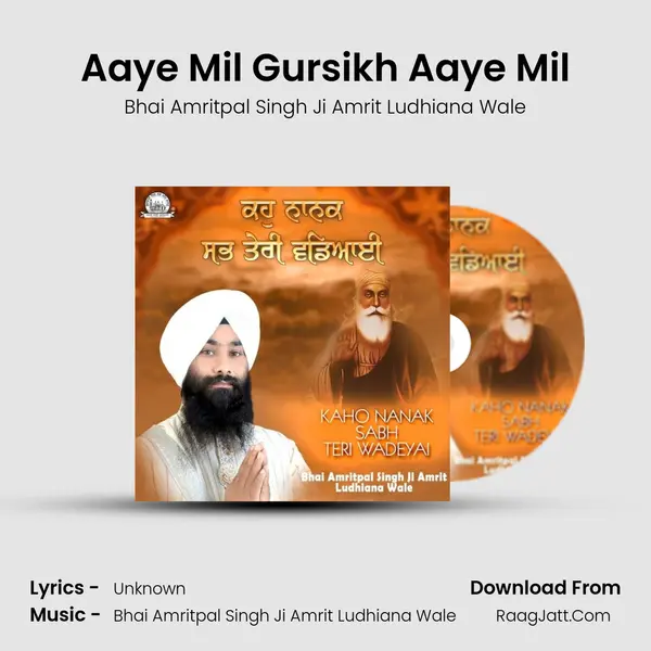 Aaye Mil Gursikh Aaye Mil MP3 Song by Bhai Amritpal Singh Ji Amrit Ludhiana Wale Cover
