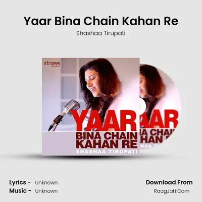 Yaar Bina Chain Kahan Re - Single - Shashaa Tirupati