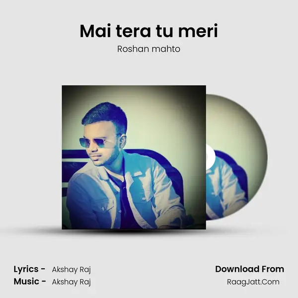Mai tera tu meri MP3 Song by Roshan mahto Cover