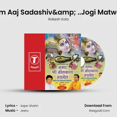Hum Aaj Sadashiv& ..Jogi Matwala MP3 Song by Rakesh Kala Cover