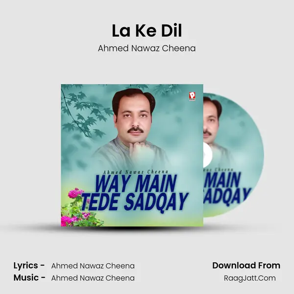 La Ke Dil MP3 Song by Ahmed Nawaz Cheena Cover