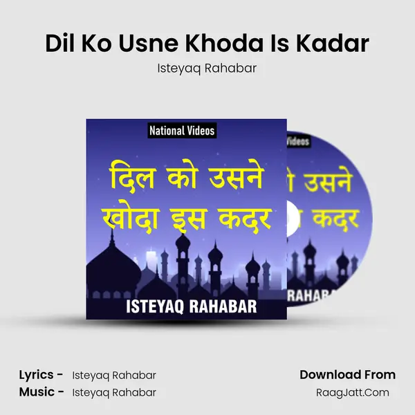 Dil Ko Usne Khoda Is Kadar - Isteyaq Rahabar