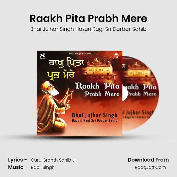 Raakh Pita Prabh Mere MP3 Song by Bhai Jujhar Singh Hazuri Ragi Sri Darbar Sahib Cover
