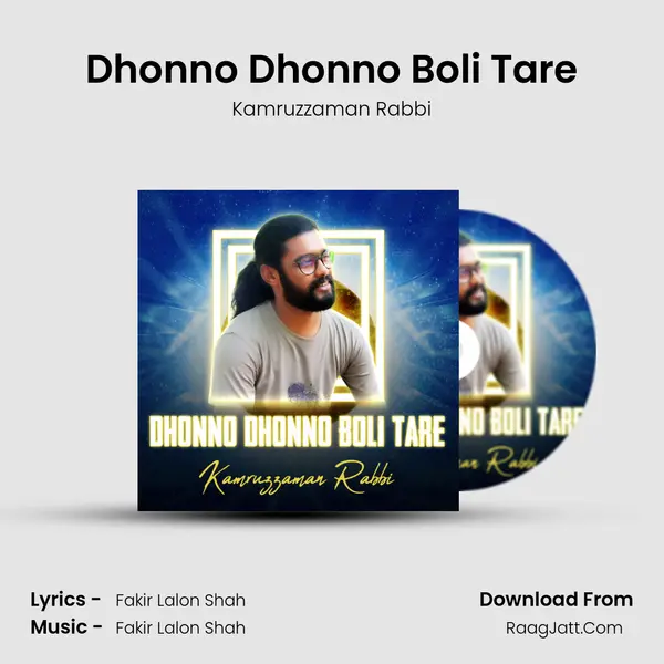 Dhonno Dhonno Boli Tare - Kamruzzaman Rabbi