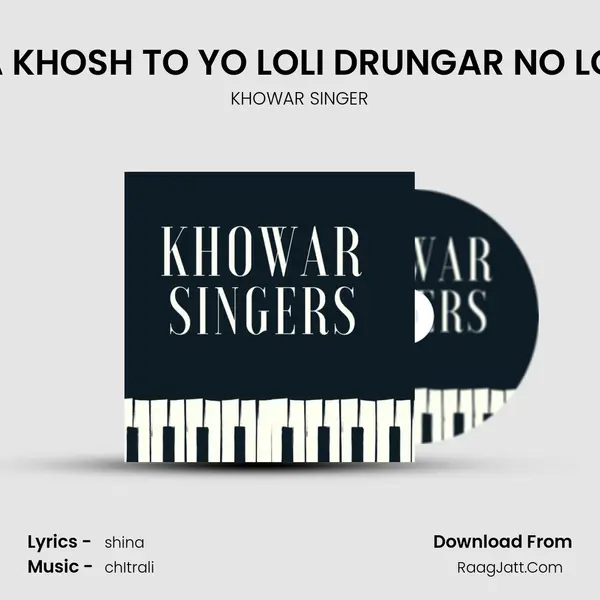 MA KHOSH TO YO LOLI DRUNGAR NO LOLE MP3 Song by KHOWAR SINGER Cover