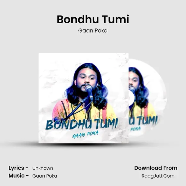 Bondhu Tumi - Gaan Poka