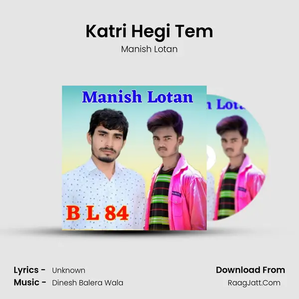Katri Hegi Tem MP3 Song by Manish Lotan Cover