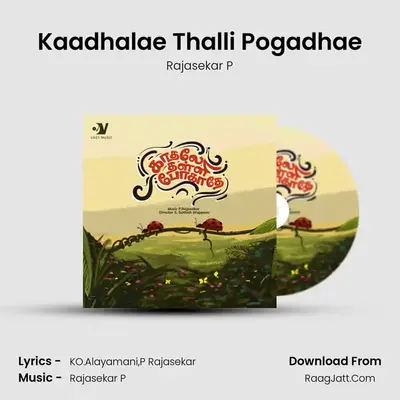 Kaadhalae Thalli Pogadhae - Rajasekar P