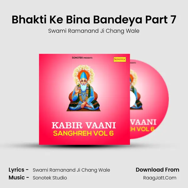 Bhakti Ke Bina Bandeya Part 7 MP3 Song by Swami Ramanand Ji Chang Wale Cover