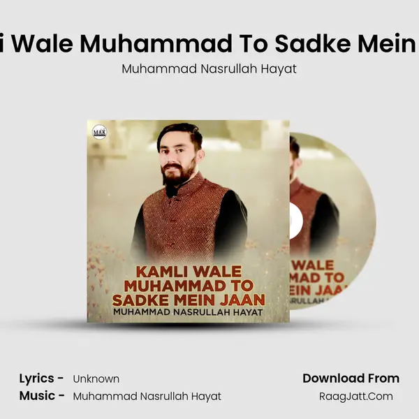 Kamli Wale Muhammad To Sadke Mein Jaan - Single - Muhammad Nasrullah Hayat