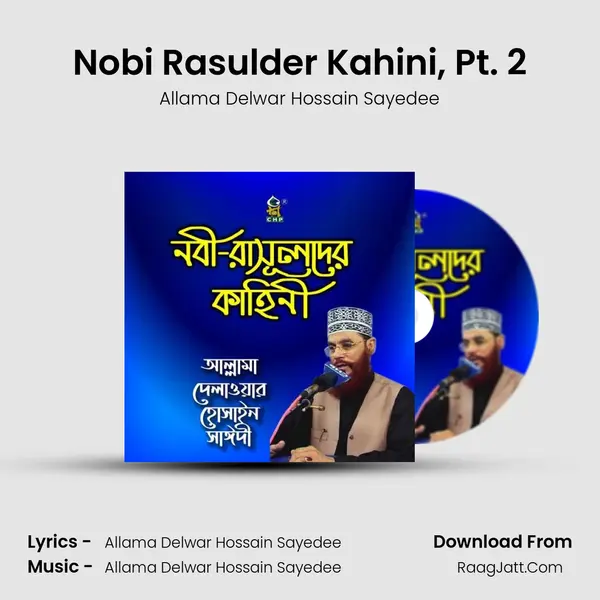 Nobi Rasulder Kahini, Pt. 2 MP3 Song by Allama Delwar Hossain Sayedee Cover