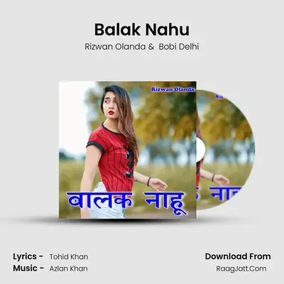 Balak Nahu MP3 Song by Rizwan Olanda Cover