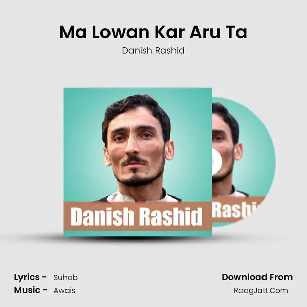 Ma Lowan Kar Aru Ta - Danish Rashid