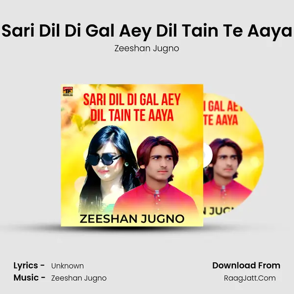 Sari Dil Di Gal Aey Dil Tain Te Aaya MP3 Song by Zeeshan Jugno Cover