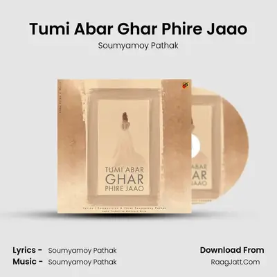Tumi Abar Ghar Phire Jaao MP3 Song by Soumyamoy Pathak Cover