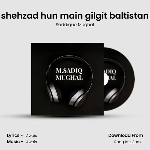 shehzad hun main gilgit baltistan - Saddique Mughal