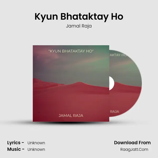 Kyun Bhataktay Ho - Jamal Raja