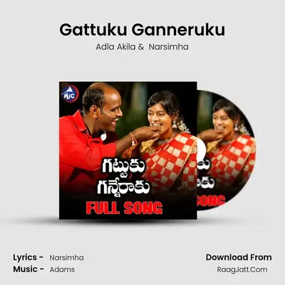 Gattuku Ganneruku - Adla Akila