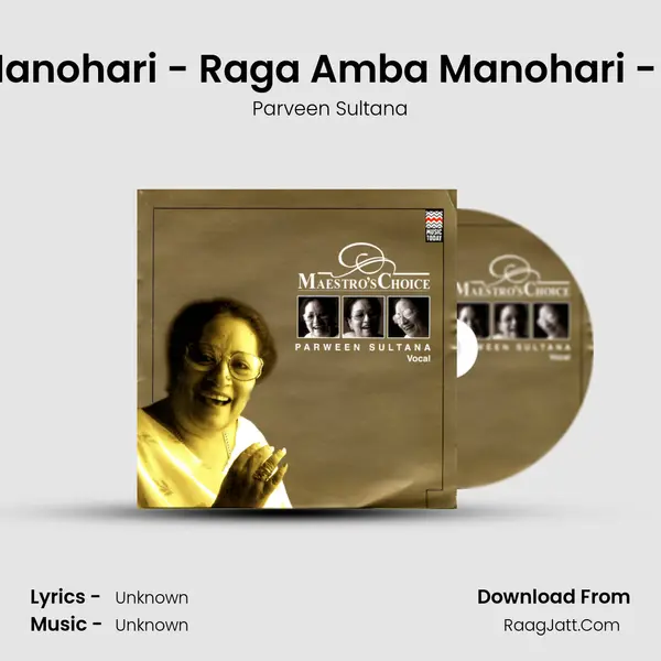 Raga Amba Manohari - Raga Amba Manohari - Drut Teentaal MP3 Song by Parveen Sultana Cover
