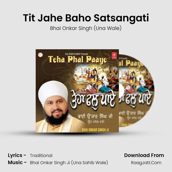 Tit Jahe Baho Satsangati MP3 Song by Bhai Onkar Singh (Una Wale) Cover