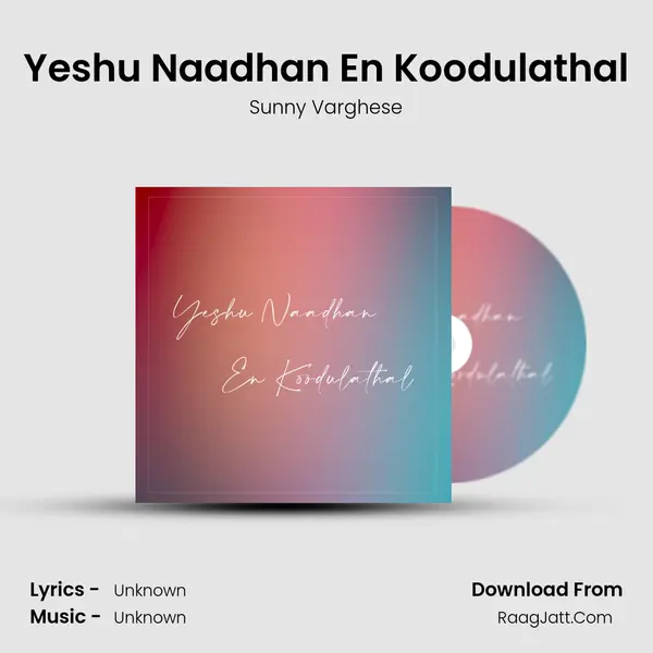 Yeshu Naadhan En Koodulathal - Sunny Varghese