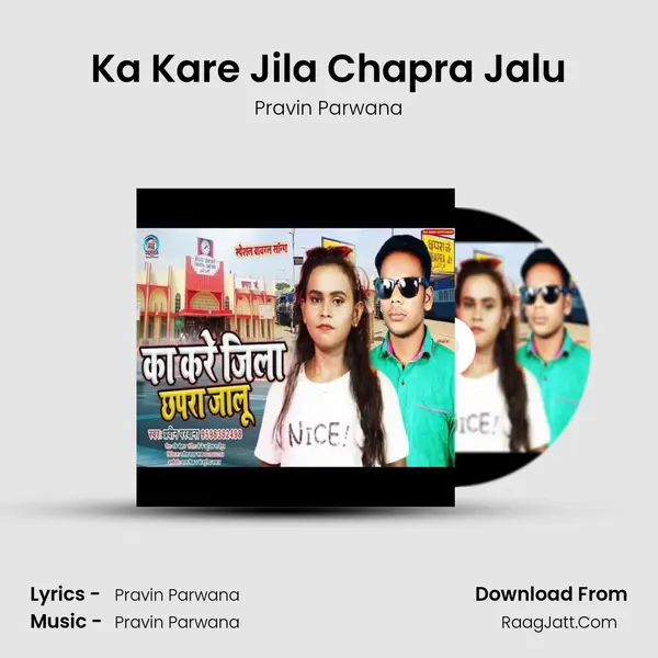 Ka Kare Jila Chapra Jalu MP3 Song by Pravin Parwana Cover