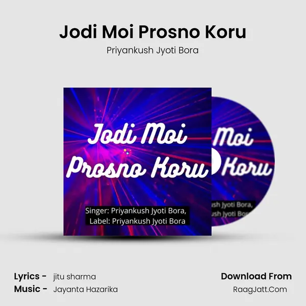 Jodi Moi Prosno Koru - Priyankush Jyoti Bora