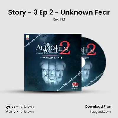 Story - 3 Ep 2 - Unknown Fear MP3 Song by Red FM Cover