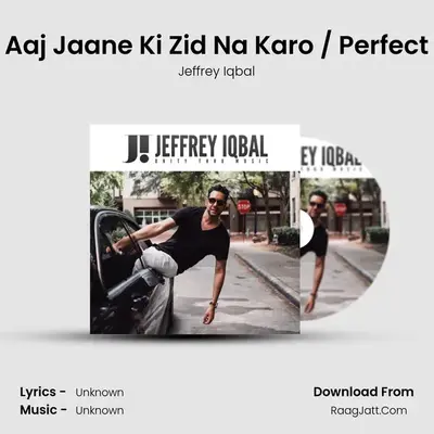 Aaj Jaane Ki Zid Na Karo / Perfect mp3 song