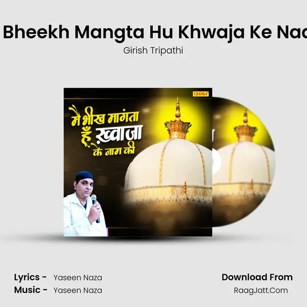 Main Bheekh Mangta Hu Khwaja Ke Naam Ki MP3 Song by Girish Tripathi Cover