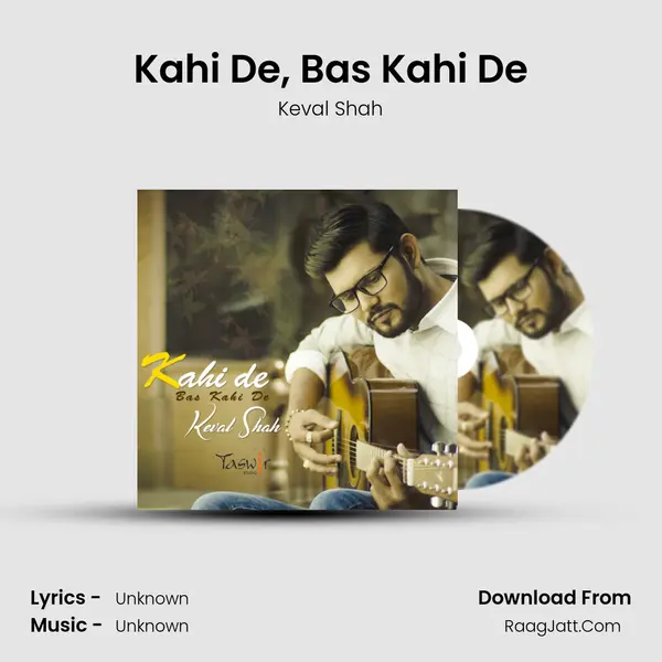 Kahi De, Bas Kahi De MP3 Song by Keval Shah Cover