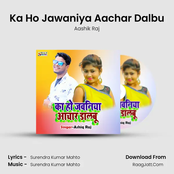 Ka Ho Jawaniya Aachar Dalbu - Aashik Raj