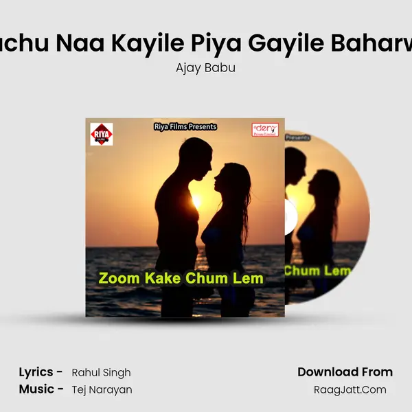 Kuchu Naa Kayile Piya Gayile Baharwa MP3 Song by Ajay Babu Cover