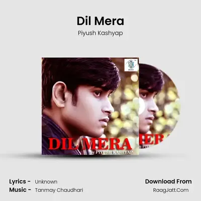 Dil Mera - Piyush Kashyap