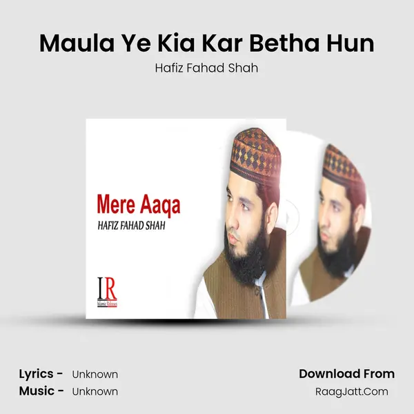 Maula Ye Kia Kar Betha Hun MP3 Song by Hafiz Fahad Shah Cover