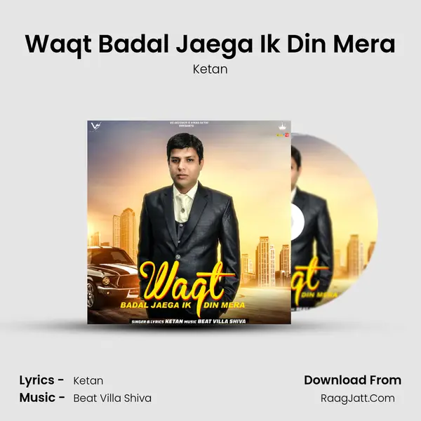 Waqt Badal Jaega Ik Din Mera - Ketan