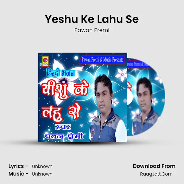 Yeshu Ke Lahu Se MP3 Song by Pawan Premi Cover