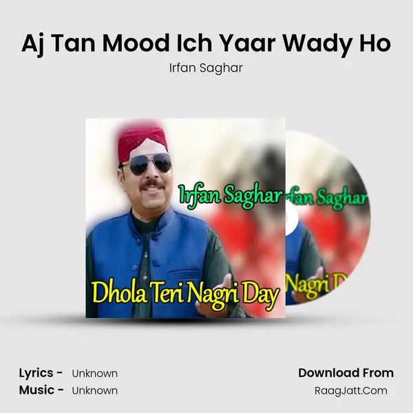 Aj Tan Mood Ich Yaar Wady Ho mp3 song