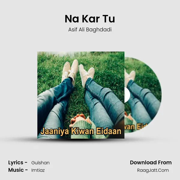 Na Kar Tu MP3 Song by Asif Ali Baghdadi Cover