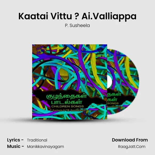 Kaatai Vittu ? Ai.Valliappa MP3 Song by P. Susheela Cover