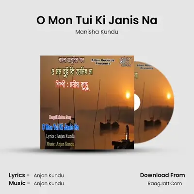 O Mon Tui Ki Janis Na - Manisha Kundu