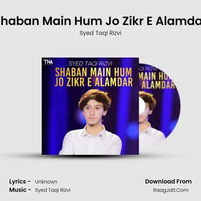 Shaban Main Hum Jo Zikr E Alamdar MP3 Song by Syed Taqi Rizvi Cover