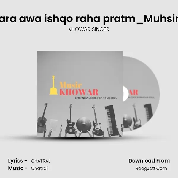 Matan Dardan ghaman bara awa ishqo raha pratm_Muhsin Hayat Shadab new song MP3 Song by KHOWAR SINGER Cover