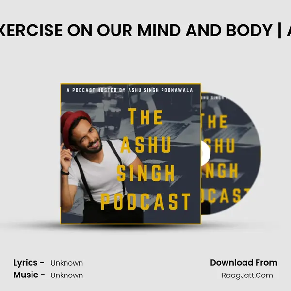 Ep-65 : BENEFITS OF EXERCISE ON OUR MIND AND BODY | ASHU SINGH PODCAST MP3 Song by  Cover
