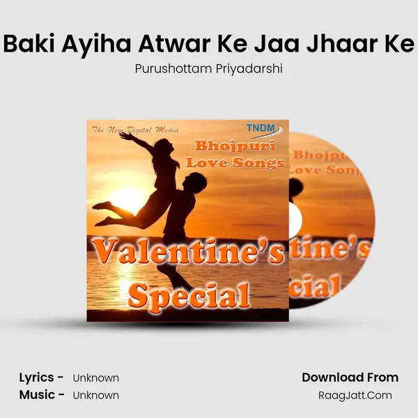 Baki Ayiha Atwar Ke Jaa Jhaar Ke MP3 Song by Purushottam Priyadarshi Cover